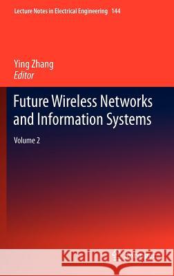 Future Wireless Networks and Information Systems: Volume 2 Zhang, Ying 9783642273254 Springer