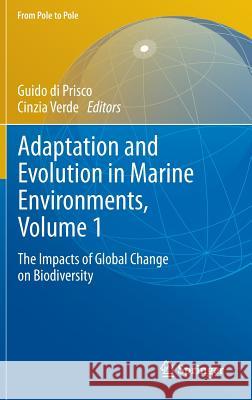 Adaptation and Evolution in Marine Environments, Volume 1: The Impacts of Global Change on Biodiversity Di Prisco, Guido 9783642273513 Springer