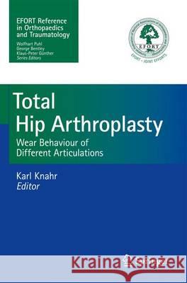 Total Hip Arthroplasty: Wear Behaviour of Different Articulations Knahr, Karl 9783642273605 Springer