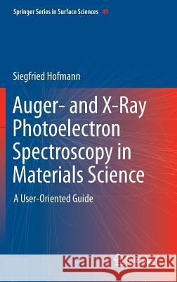 Auger- And X-Ray Photoelectron Spectroscopy in Materials Science: A User-Oriented Guide Hofmann, Siegfried 9783642273803 Springer