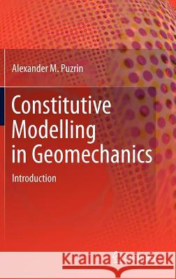 Constitutive Modelling in Geomechanics: Introduction Puzrin, Alexander 9783642273940