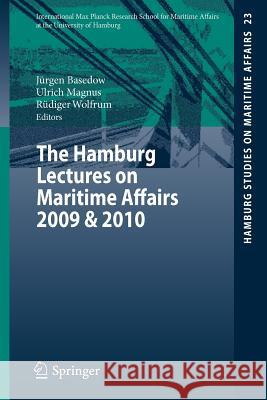The Hamburg Lectures on Maritime Affairs 2009 & 2010 Jürgen Basedow, Ulrich Magnus, Rüdiger Wolfrum, Anatol Dutta 9783642274183