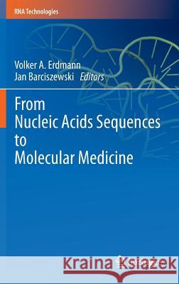From Nucleic Acids Sequences to Molecular Medicine Volker A. Erdmann Jan Barciszewski 9783642274251