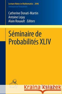 Séminaire de Probabilités XLIV Catherine Donati-Martin, Antoine Lejay, Alain Rouault 9783642274602