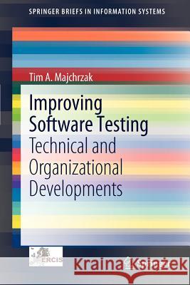 Improving Software Testing: Technical and Organizational Developments Tim A. Majchrzak 9783642274633 Springer-Verlag Berlin and Heidelberg GmbH & 