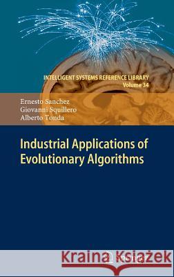 Industrial Applications of Evolutionary Algorithms Ernesto Sanchez Giovanni Squillero Alberto Tonda 9783642274664