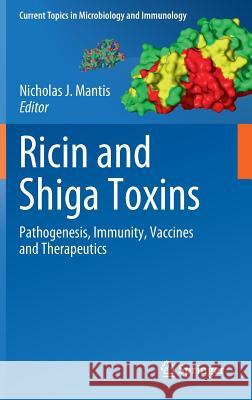 Ricin and Shiga Toxins: Pathogenesis, Immunity, Vaccines and Therapeutics Mantis, Nicholas 9783642274695 Springer-Verlag Berlin and Heidelberg GmbH & 