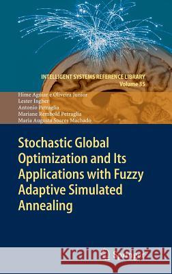 Stochastic Global Optimization and Its Applications with Fuzzy Adaptive Simulated Annealing Hime Aguia Lester Ingber Antonio Petraglia 9783642274787