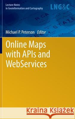 Online Maps with APIs and Webservices Peterson, Michael P. 9783642274848 Springer