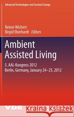 Ambient Assisted Living: 5. Aal-Kongress 2012 Berlin, Germany, January 24-25, 2012 Wichert, Reiner 9783642274909