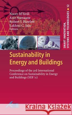 Sustainability in Energy and Buildings: Proceedings of the 3rd International Conference on Sustainability in Energy and Buildings (Seb´11) M'Sirdi, Nacer 9783642275081 Springer-Verlag Berlin and Heidelberg GmbH & 