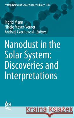 Nanodust in the Solar System: Discoveries and Interpretations Ingrid Mann Andrzej Czechowski Nicole Meyer-Vernet 9783642275425 Springer