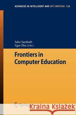Frontiers in Computer Education Sabo Sambath Egui Zhu 9783642275517 Springer