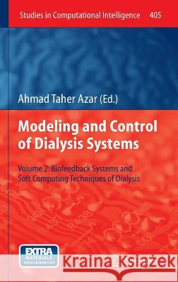 Modeling and Control of Dialysis Systems: Volume 2: Biofeedback Systems and Soft Computing Techniques of Dialysis Ahmad Taher Azar 9783642275579