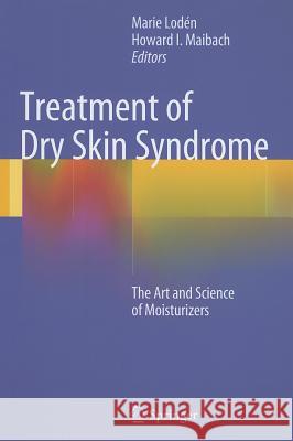 Treatment of Dry Skin Syndrome: The Art and Science of Moisturizers Lodén, Marie 9783642276057 
