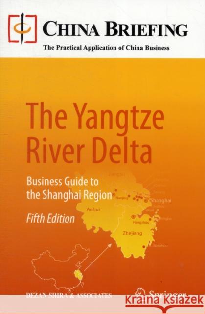 The Yangtze River Delta: Business Guide to the Shanghai Region Dezan Shira & Associates, Chris Devonshire-Ellis, Samantha L. Jones, Eunice Ku 9783642276231