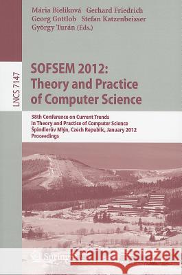 Sofsem 2012: Theory and Practice of Computer Science: 38th Conference on Current Trends in Theory and Practice of Computer Science, Spindlerův Ml Bielikova, Maria 9783642276590 Springer-Verlag Berlin and Heidelberg GmbH & 