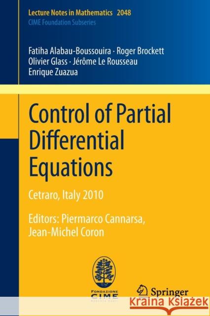 Control of Partial Differential Equations: Cetraro, Italy 2010, Editors: Piermarco Cannarsa, Jean-Michel Coron Alabau-Boussouira, Fatiha 9783642278921 Springer