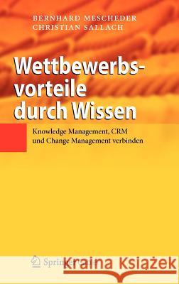 Wettbewerbsvorteile Durch Wissen: Knowledge Management, Crm Und Change Management Verbinden Mescheder, Bernhard 9783642278952 Springer