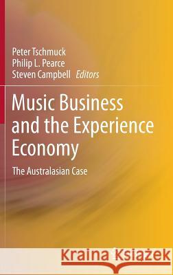 Music Business and the Experience Economy: The Australasian Case Tschmuck, Peter 9783642278976 0