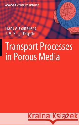 Transport Processes in Porous Media Frank A. Coutelieris, J.M.P.Q. Delgado 9783642279096 Springer-Verlag Berlin and Heidelberg GmbH & 