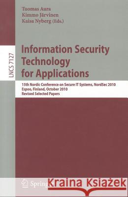 Information Security Technology for Applications: 15th Nordic Conference on Secure IT Systems, NordSec 2010, Espoo, Finland, October 27-29, 2010, Revi Aura, Tuomas 9783642279362 Springer