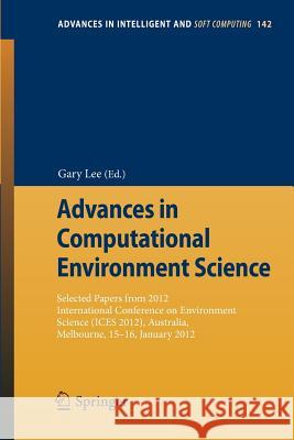 Advances in Computational Environment Science: Selected papers from 2012 International Conference on Environment Science (ICES 2012), Australia, Melbourne, 15‐16 January, 2012 Gary Lee 9783642279560