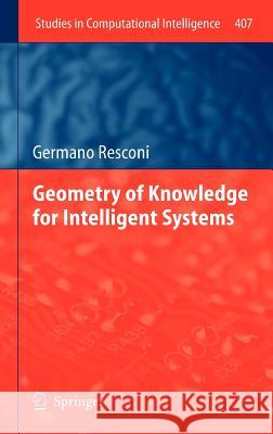 Geometry of Knowledge for Intelligent Systems Germano Resconi 9783642279713