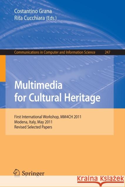 Multimedia for Cultural Heritage: First International Workshop, MM4CH 2011, Modena, Italy, May 3, 2011, Revised Selected Papers Grana, Costantino 9783642279775 Springer