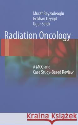 Radiation Oncology: A McQ and Case Study-Based Review Beyzadeoglu, Murat 9783642279874 0