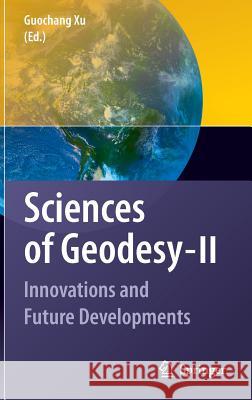 Sciences of Geodesy - II: Innovations and Future Developments Xu, Guochang 9783642279997
