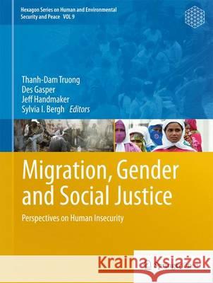Migration, Gender and Social Justice: Perspectives on Human Insecurity Truong, Thanh-Dam 9783642280115