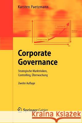 Corporate Governance: Strategische Marktrisiken, Controlling, Überwachung Paetzmann, Karsten 9783642280641 Springer