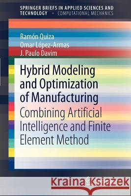 Hybrid Modeling and Optimization of Manufacturing: Combining Artificial Intelligence and Finite Element Method Quiza, Ramón 9783642280849