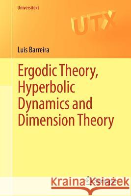 Ergodic Theory, Hyperbolic Dynamics and Dimension Theory Luis Barreira 9783642280894 0