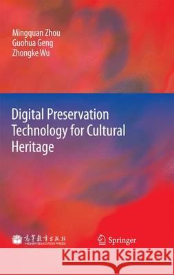 Digital Preservation Technology for Cultural Heritage Mingquan Zhou, Guohua Geng, Zhongke Wu 9783642280986