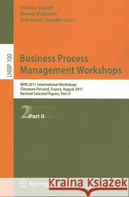 Business Process Management Workshops: BPM 2011 International Workshops, Clermont-Ferrand, France, August 29, 2011, Revised Selected Papers, Part II Florian Daniel, Kamel Barkaoui, Schahram Dustdar 9783642281143