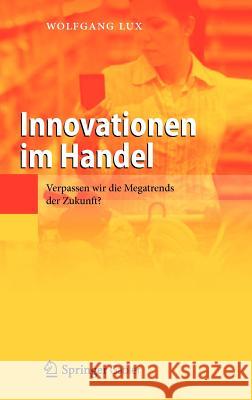 Innovationen Im Handel: Verpassen Wir Die Megatrends Der Zukunft? Lux, Wolfgang 9783642281204 Springer