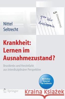 Krankheit: Lernen Im Ausnahmezustand?: Brustkrebs Und Herzinfarkt Aus Interdisziplinärer Perspektive. Mit Online-Material Für Fachleute Nittel, Dieter 9783642282003 Springer