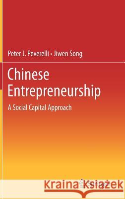 Chinese Entrepreneurship: A Social Capital Approach Peverelli, Peter J. 9783642282058