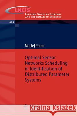 Optimal Sensor Networks Scheduling in Identification of Distributed Parameter Systems Maciej Patan 9783642282294 Springer