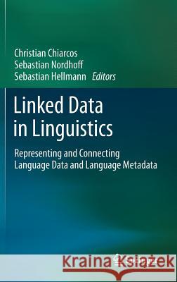 Linked Data in Linguistics: Representing and Connecting Language Data and Language Metadata Christian Chiarcos, Sebastian Nordhoff, Sebastian Hellmann 9783642282485 Springer-Verlag Berlin and Heidelberg GmbH & 