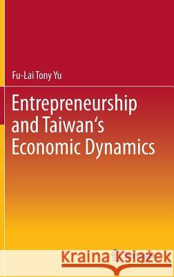 Entrepreneurship and Taiwan's Economic Dynamics Fu-Lai Tony Yu 9783642282638 Springer-Verlag Berlin and Heidelberg GmbH & 