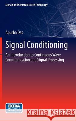 Signal Conditioning: An Introduction to Continuous Wave Communication and Signal Processing Apurba Das 9783642282744 Springer-Verlag Berlin and Heidelberg GmbH & 