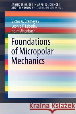 Foundations of Micropolar Mechanics Victor A. Eremeyev, Leonid P. Lebedev, Holm Altenbach 9783642283529 Springer-Verlag Berlin and Heidelberg GmbH & 