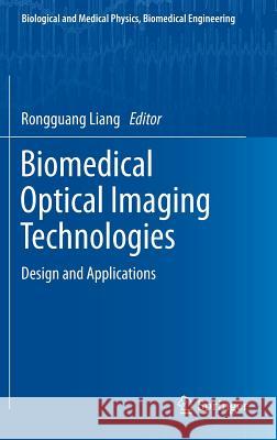 Biomedical Optical Imaging Technologies: Design and Applications Liang, Rongguang 9783642283901 Springer