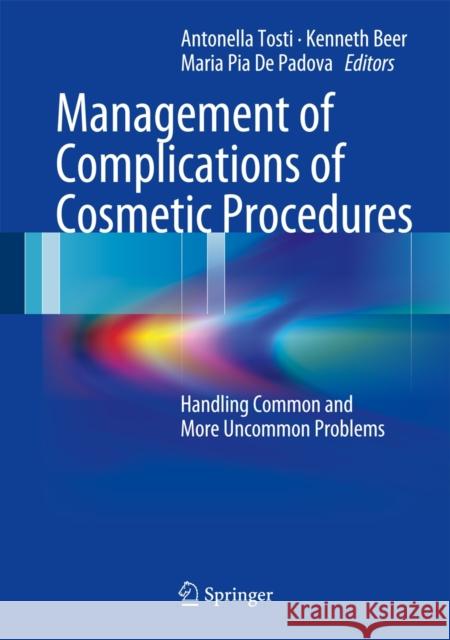 Management of Complications of Cosmetic Procedures: Handling Common and More Uncommon Problems Tosti, Antonella 9783642284144 Springer