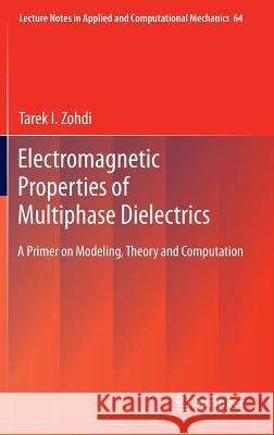 Electromagnetic Properties of Multiphase Dielectrics: A Primer on Modeling, Theory and Computation Zohdi, Tarek I. 9783642284267