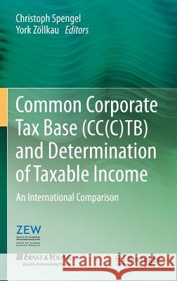 Common Corporate Tax Base (Cc(c)Tb) and Determination of Taxable Income: An International Comparison Spengel, Christoph 9783642284328 Springer