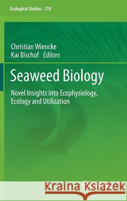 Seaweed Biology: Novel Insights Into Ecophysiology, Ecology and Utilization Wiencke, Christian 9783642284502 Springer